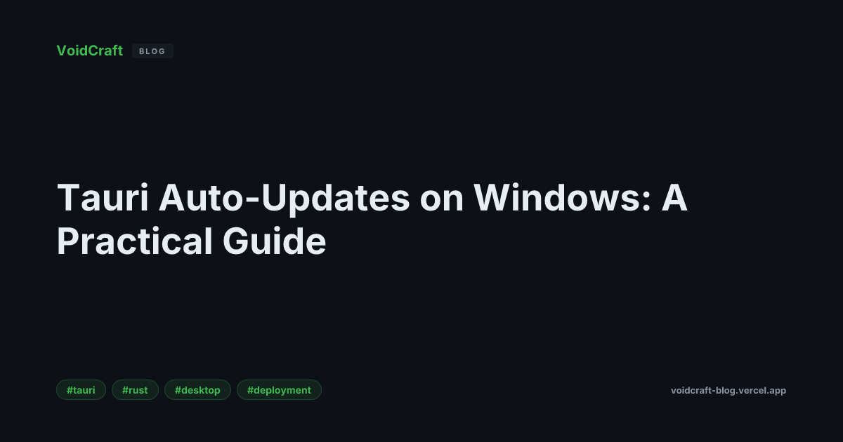 Tauri Auto-Updates on Windows: A Practical Guide | VoidCraft Blog